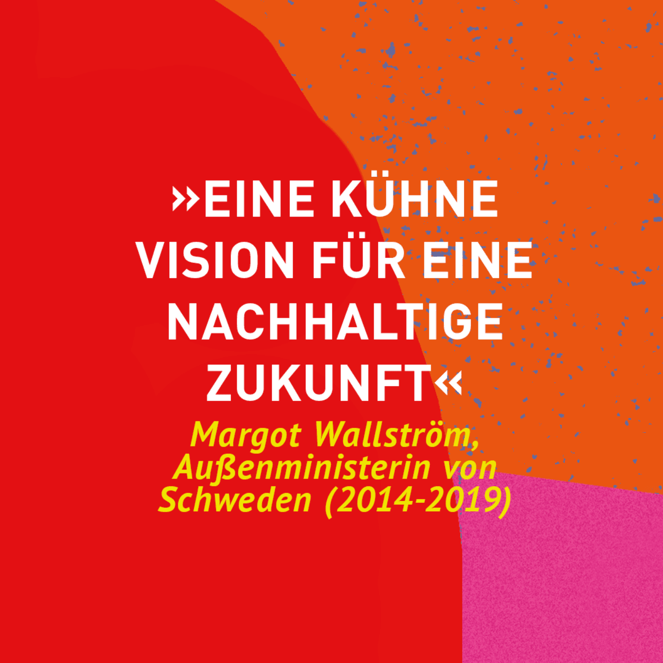 Die Zukunft der Außenpolitik ist feministisch: "Eine kühne Vision für eine nachhaltige Zukunft" (Margot Wallström)