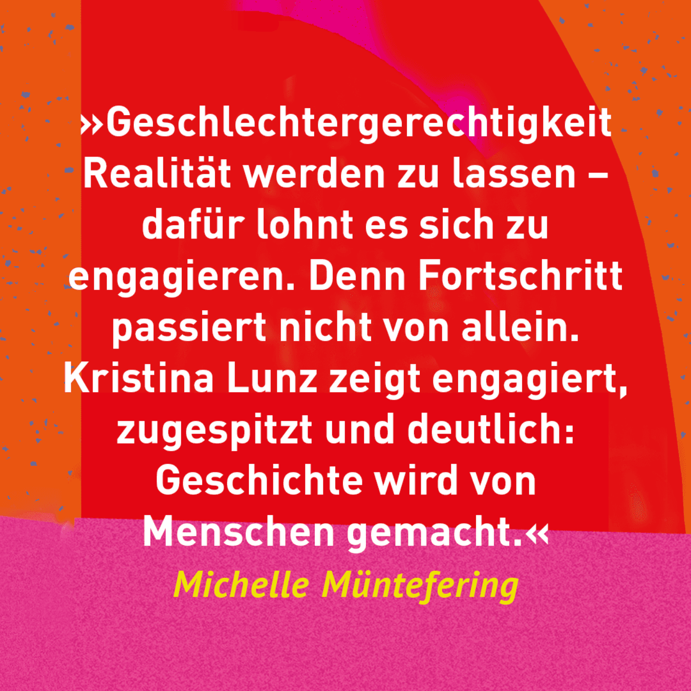 Die Zukunft der Außenpolitik ist feministisch: "Geschlechtergerechtigkeit Realität werden zu lassen - dafür lohnt es sich zu engagieren. Denn Fortschritt passiert nicht von allein. Kristina Lunz zeigt engagiert, zugespitzt und deutlich: Geschichte wird von Menschen gemacht." (Michelle Müntefering)